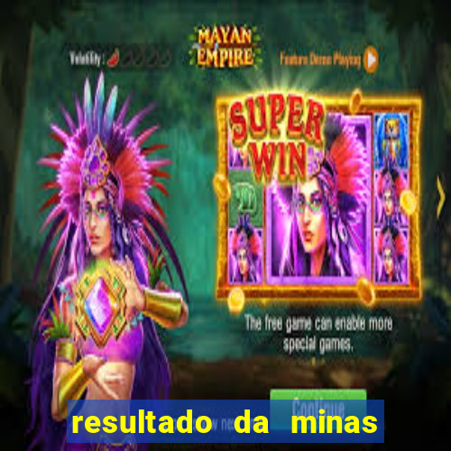 resultado da minas cap de hoje